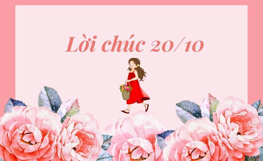 Lời chúc 20/10 ngắn gọn ý nghĩa​ hay cho nhiều đối tượng mẹ, vợ, người yêu, đồng nghiệp