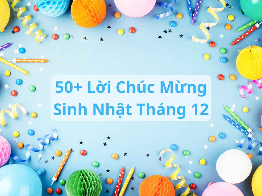 50+ Lời Chúc Mừng Sinh Nhật Tháng 12, Stt, Caption HOT TREND 2026