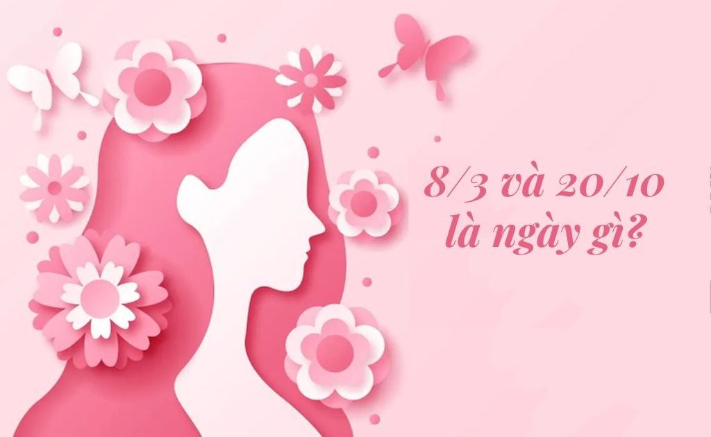 8/3 và 20/10 là ngày gì? Ý nghĩa khác nhau thế nào, dành cho ai?