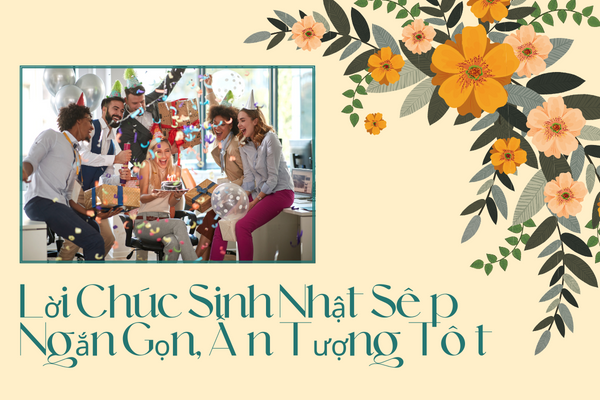50+ Lời Chúc Sinh Nhật Sếp Ngắn Gọn, Ấn Tượng Tốt 2026