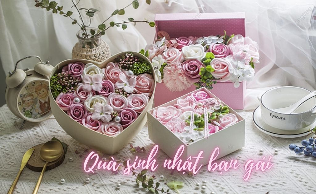 30+ Ý tưởng tặng quà sinh nhật cho bạn gái ý nghĩa, lãng mạn và tinh tế nhất