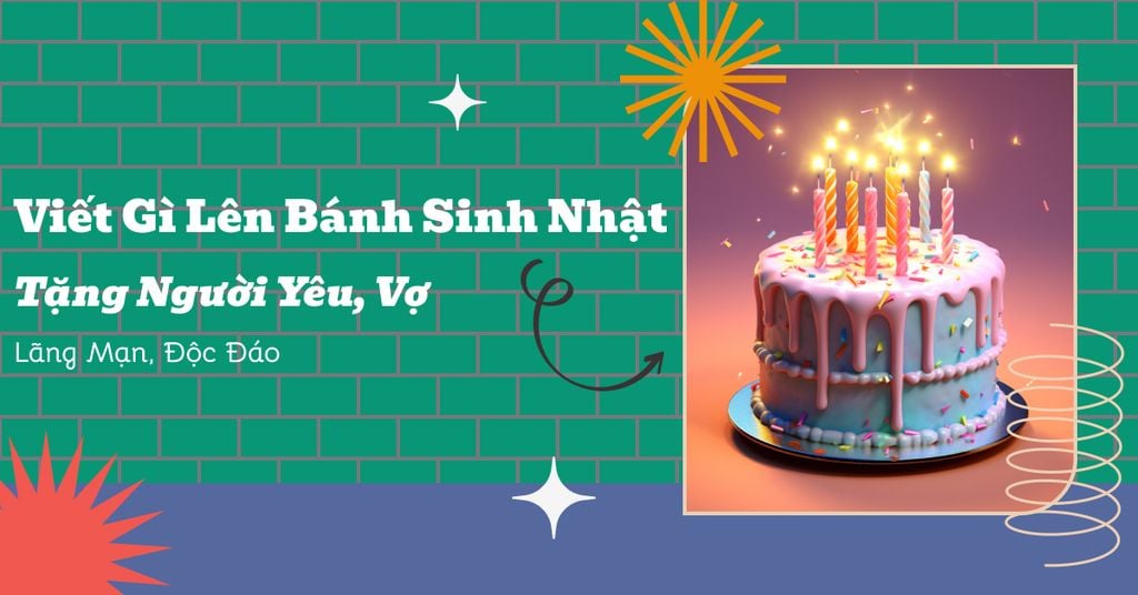 Viết Gì Lên Bánh Sinh Nhật Tặng Người Yêu, Vợ Lãng Mạn, Độc Đáo?