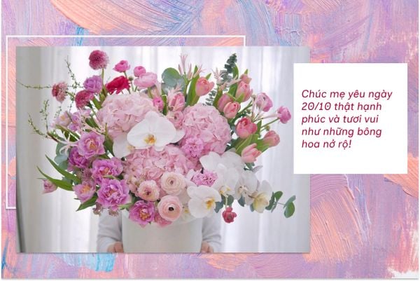 Chúc mẹ yêu ngày 20/10 thật hạnh phúc và tươi vui như những bông hoa nở rộ!