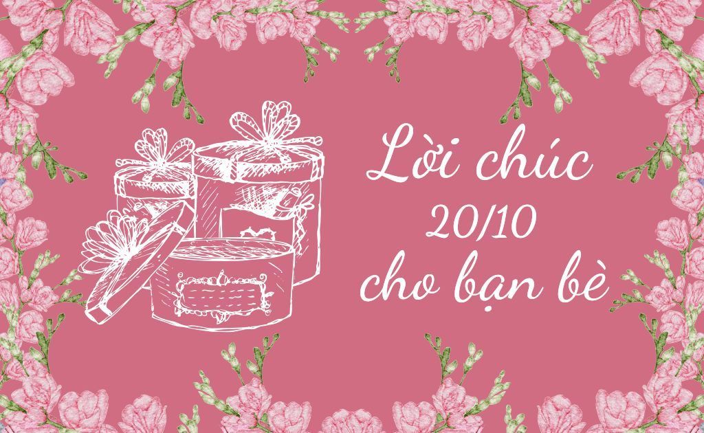 100+ Lời chúc 20/10 cho bạn bè, bạn thân hay, hài hước và đầy ý nghĩa