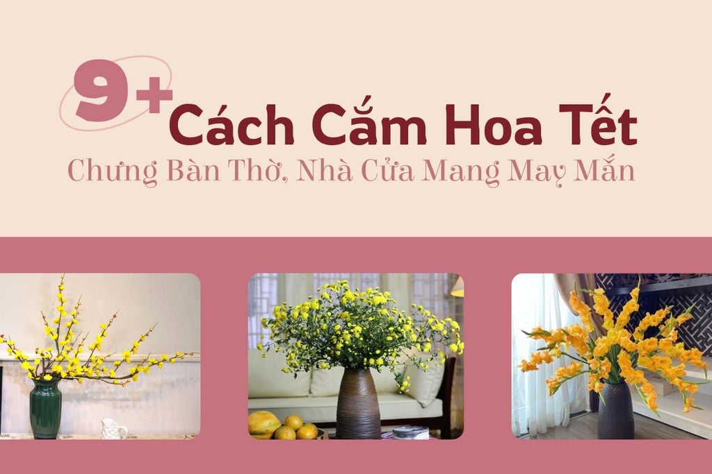 9+ Cách Cắm Hoa Tết Chưng Bàn Thờ, Nhà Cửa Mang May Mắn Mới 2026