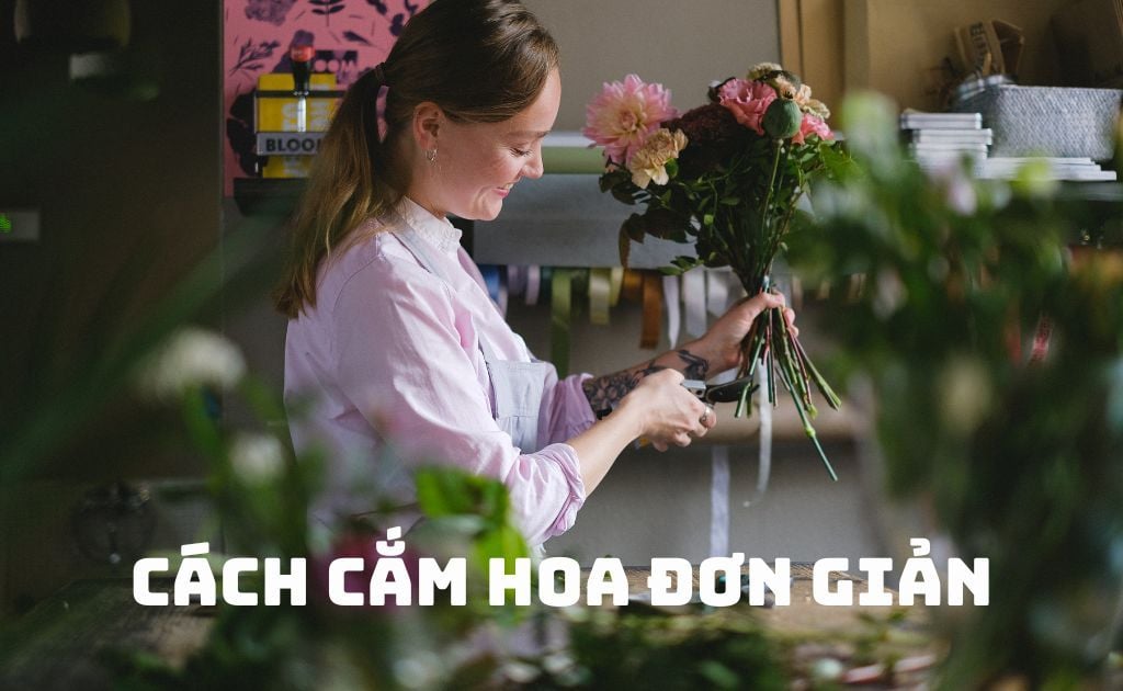5 Cách cắm hoa đơn giản đẹp nhất, hướng dẫn mẹo giữ hoa tươi lâu