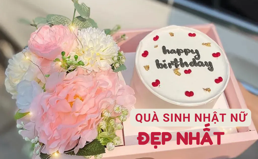 50+ Quà tặng sinh nhật cho nữ​ ý nghĩa, tinh tế lãng mạn đẹp nhất 2026