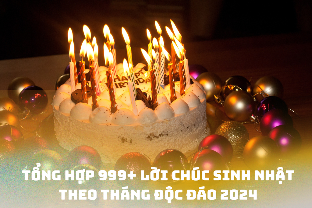 Tổng Hợp 99+ Lời Chúc Sinh Nhật Theo Tháng Độc Đáo, Ý Nghĩa Nhất