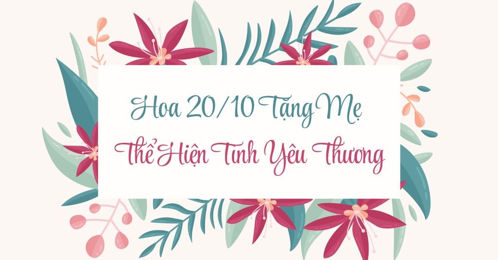 Gợi Ý Hoa 20/10 Tặng Mẹ Thể Hiện Tình Yêu Thương
