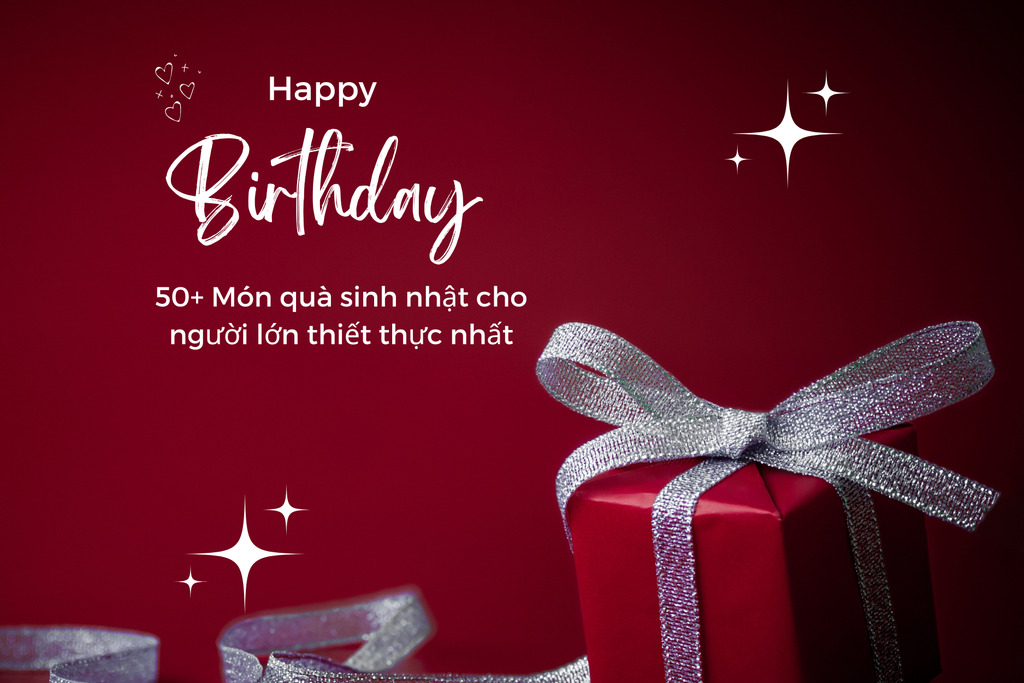 50+ Quà sinh nhật cho người lớn tuổi, tặng mừng thọ ý nghĩa thiết thực