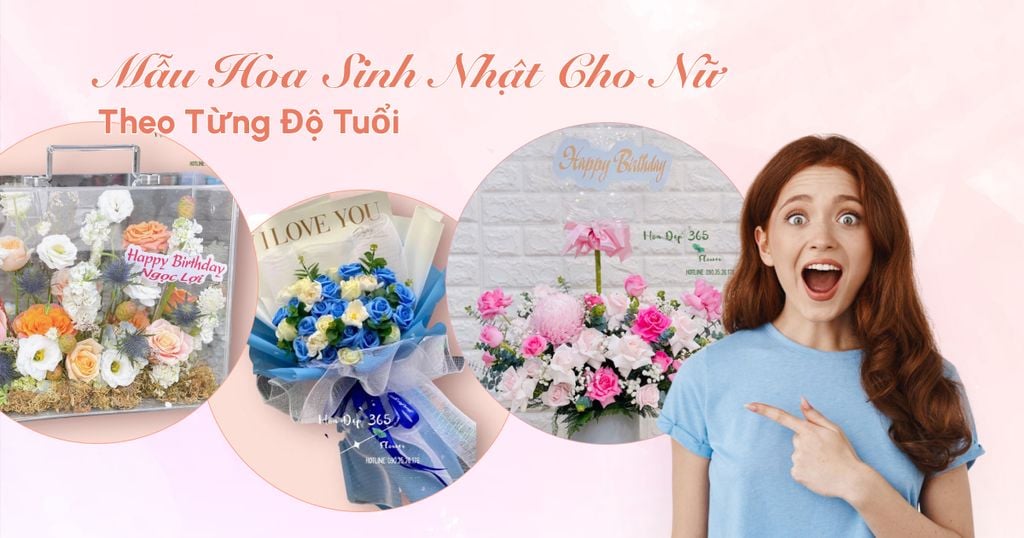 TOP 20 Mẫu Hoa Sinh Nhật Cho Nữ Sang Trọng Theo Từng Độ Tuổi
