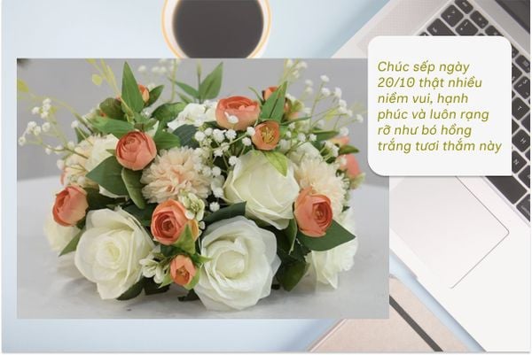 Chúc sếp ngày 20/10 thật nhiều niềm vui, hạnh phúc và luôn rạng rỡ như bó hồng trắng tươi thắm này